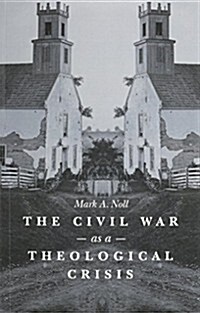 The Civil War As a Theological Crisis (Paperback, Reprint)