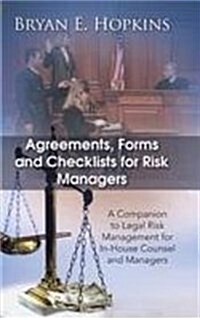 Agreements, Forms and Checklists for Risk Managers: A Companion to Legal Risk Management for In-House Counsel and Managers (Hardcover)