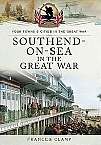 Southend-on-Sea in the Great War (Paperback)