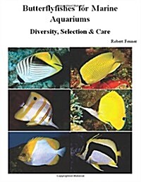 Butterflyfishes for Marine Aquariums: Diversity, Selection & Care (Paperback)