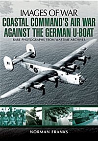 Coastal Commands Air War Against the German U-Boats (Paperback)