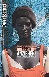Anziehen/Dressed Up!: Transkulturelle Moden/Transcultural Fasion: Querformat. Zeitschrift F? Zeitgen?sisches, Kunst, Popul?kultur, Heft 6 (Paperback, Bilingual)