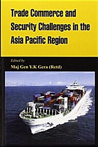 Trade Commerce and Security Challenges in the Asia Pacific Region (Paperback)
