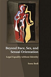 Beyond Race, Sex, and Sexual Orientation : Legal Equality Without Identity (Paperback)