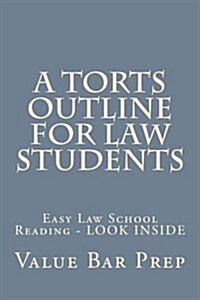 A Torts Outline for Law Students: Easy Law School Reading - Look Inside (Paperback)