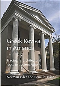 Greek Revival in America: Tracing Its Architectural Roots to Ancient Athens (Paperback)
