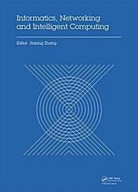 Informatics, Networking and Intelligent Computing : Proceedings of the 2014 International Conference on Informatics, Networking and Intelligent Comput (Hardcover)