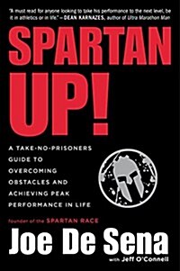 Spartan Up!: A Take-No-Prisoners Guide to Overcoming Obstacles and Achieving Peak Performance in Life (Paperback)