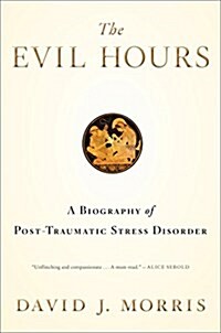 The Evil Hours: A Biography of Post-Traumatic Stress Disorder (Paperback)