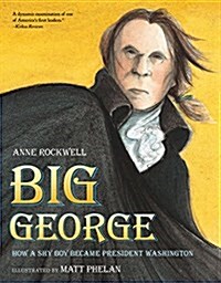 Big George: How a Shy Boy Became President Washington (Paperback)