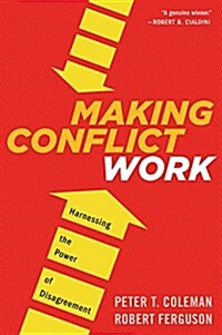 Making Conflict Work: Harnessing the Power of Disagreement (Paperback)