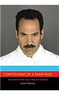Confessions of a Soup Nazi: An Adventure in Acting and Cooking (Hardcover)