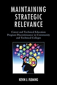 Maintaining Strategic Relevance: Career and Technical Education Program Discontinuance in Community and Technical Colleges (Paperback)