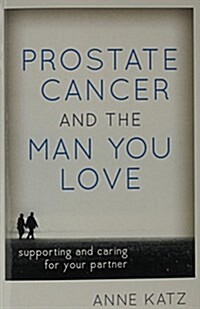 Prostate Cancer and the Man You Love: Supporting and Caring for Your Partner (Paperback)