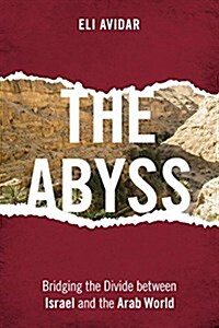 The Abyss: Bridging the Divide between Israel and the Arab World (Hardcover)