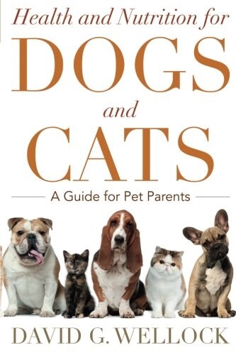 Health and Nutrition for Dogs and Cats: A Guide for Pet Parents (Paperback)