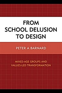 From School Delusion to Design: Mixed-Age Groups and Values-Led Transformation (Hardcover)