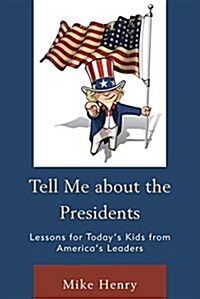 Tell Me about the Presidents: Lessons for Todays Kids from Americas Leaders (Paperback)