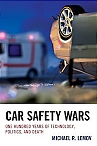 Car Safety Wars: One Hundred Years of Technology, Politics, and Death (Hardcover, UK)