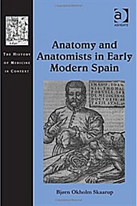 Anatomy and Anatomists in Early Modern Spain (Hardcover)