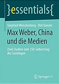 Max Weber, China Und Die Medien: Zwei Studien Zum 150. Geburtstag Des Soziologen (Paperback, 2015)