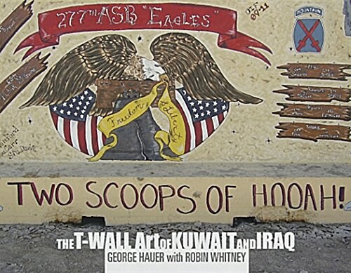 Two Scoops of Hooah!: The T-Wall Art of Kuwait and Iraq (Hardcover)