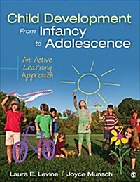 Child Development from Infancy to Adolescence: An Active Learning Approach (Loose Leaf)