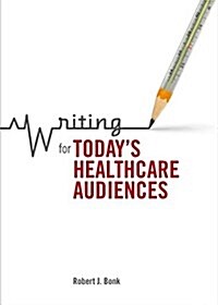 Writing for Todays Healthcare Audiences (Paperback)