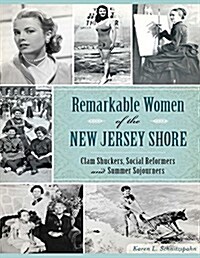 Remarkable Women of the New Jersey Shore: Clam Shuckers, Social Reformers and Summer Sojourners (Paperback)