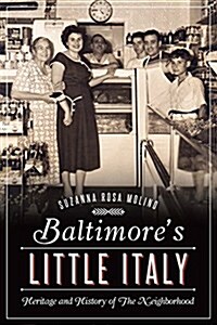 Baltimores Little Italy: Heritage and History of the Neighborhood (Paperback)