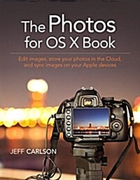 Photos for OS X and IOS: Take, Edit, and Share Photos in the Apple Photography Ecosystem (Paperback)