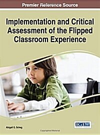 Implementation and Critical Assessment of the Flipped Classroom Experience (Hardcover)