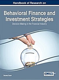 Handbook of Research on Behavioral Finance and Investment Strategies: Decision Making in the Financial Industry (Hardcover)