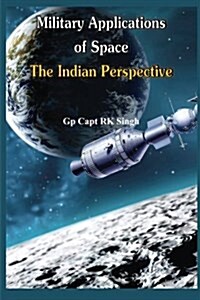 Military Application of Space: The Indian Perspectives (Paperback)