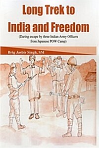 Long Trek to India and Freedom: Daring Escape by Three Indian Army Officers from Japanese POW Camp During Ww2 (Paperback)