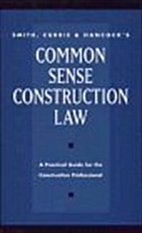 Smith, Currie & Hancocks Common Sense Construction Law (Hardcover)