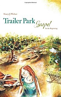 Trailer Park Gospel: In the Beginning (Paperback)