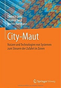 City-Maut: Nutzen Und Technologien Von Systemen Zum Steuern Der Zufahrt in Zonen (Paperback, 2014)