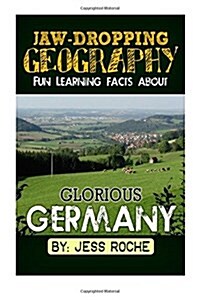 Jaw-Dropping Geography: Fun Learning Facts about Glorious Germany: Illustrated Fun Learning for Kids (Paperback)