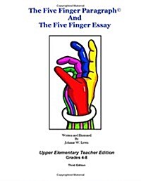 The Five Finger Paragraph(c) and the Five Finger Essay: Upper Elem., Teach. Ed.: Upper Elementary (Grades 4-8) Teacher Edition (Paperback)