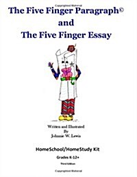 The Five Finger Paragraph(c) and the Five Finger Essay: Homeschool/Homestudy Kit: Homeschool/Homestudy Kit (Grades K-12) (Paperback)