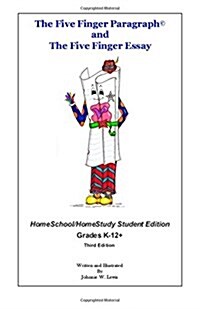 The Five Finger Paragraph(c) and the Five Finger Essay: Homeschool Student Ed.: Homeschool/Homestudy (Grades K-12+) Student Edition (Paperback)