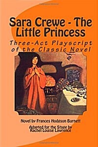 Sara Crewe - The Little Princess: Three-ACT Playscript of the Classic Novel (Paperback)