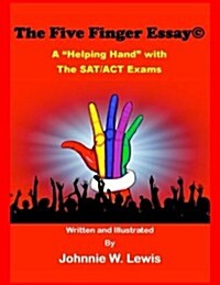 The Five Finger Essay(c): A Helping Hand With The SAT/ACT Exam (Paperback)