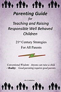 Parenting Guide for Teaching and Raising Responsible Well Behaved Children: A Book to Teach Values and Practical Positive Reinforcement Methods, to He (Paperback)