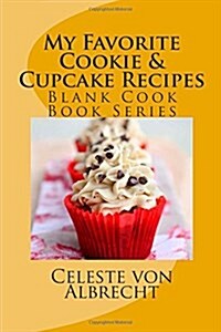 My Favorite Cookie & Cupcake Recipes: Blank Cook Book Series (Paperback)