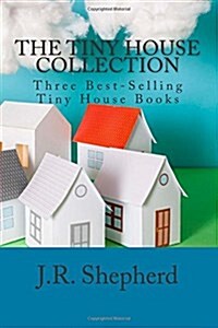 The Tiny House Collection: Three Best-Selling Tiny House Books (Paperback)