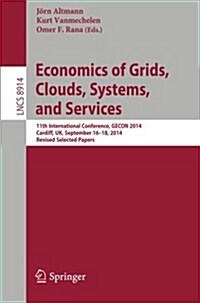 Economics of Grids, Clouds, Systems, and Services: 11th International Conference, Gecon 2014, Cardiff, UK, September 16-18, 2014. Revised Selected Pap (Paperback, 2014)