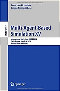 Multi-Agent-Based Simulation XV: International Workshop, Mabs 2014, Paris, France, May 5-6, 2014, Revised Selected Papers (Paperback, 2015)