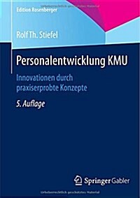 Personalentwicklung Kmu: Innovationen Durch Praxiserprobte Konzepte (Paperback, 5, 5. Aufl. 2015.)